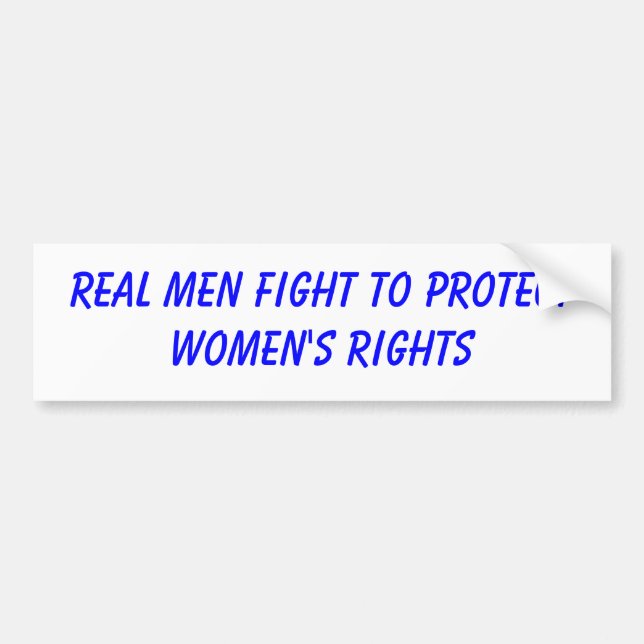 real men fight to protect women's rights bumper sticker (Front)