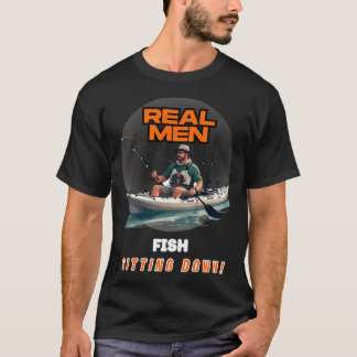 Real men fish sitting down T-Shirt