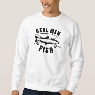Real Men Fish Sweatshirt