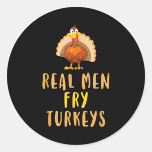 Real Men Fry Turkeys Thanksgiving Funny Christmas Classic Round Sticker