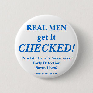 REAL MEN get it CHECKED! Early Detection 2 Inch Round Button