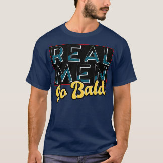 Real Men Go Bald T-Shirt