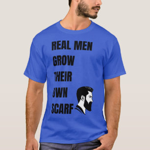 Real Men Grow Their Own Scarf 1 T-Shirt