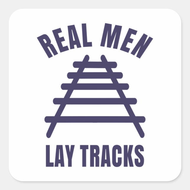 Real men lay tracks rails square sticker (Front)