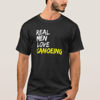 Real Men Love Canoeing Kayak Boat Whitewater Canoe