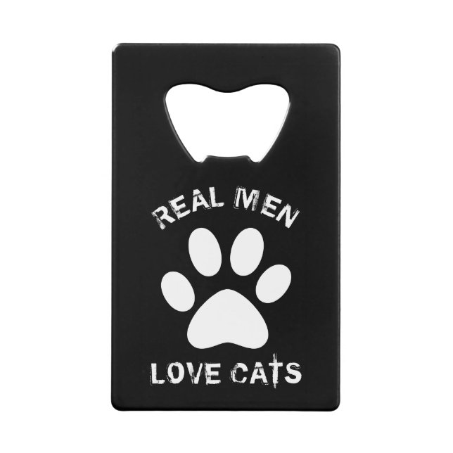 Real Men Love Cats Custom Text Personalized Credit Card Bottle Opener (Front)