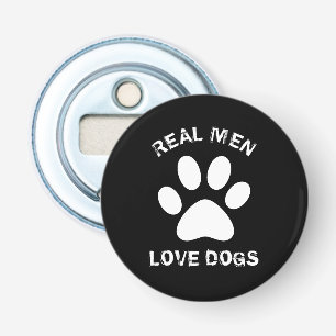 Real Men Love Dogs Custom Text Personalized Bottle Opener
