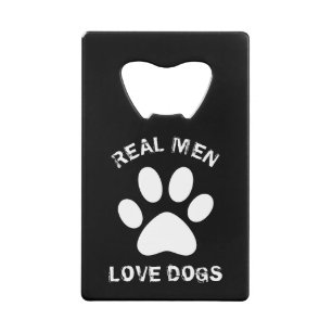 Real Men Love Dogs Custom Text Personalized Credit Card Bottle Opener