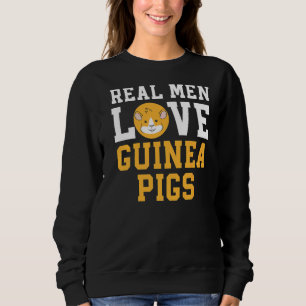 Real Men Love Guinea Pigs Rodent Pet Cavy Animal F Sweatshirt