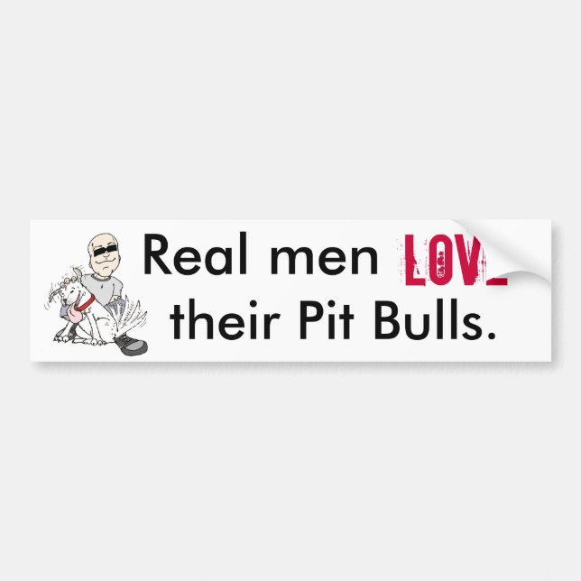 Real men, love, their Pit Bulls bumper sticker (Front)