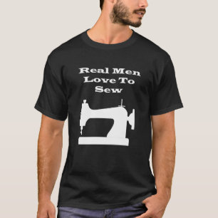 Real men love to sew T-Shirt