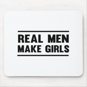 Real Men Make Girls Mouse Pad