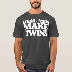 Real men make twins for new dad to be of twins T-Shirt