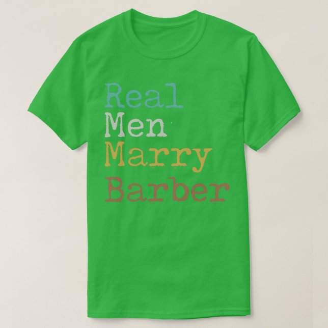 Real Men Marry Barber T-Shirt (Design Front)