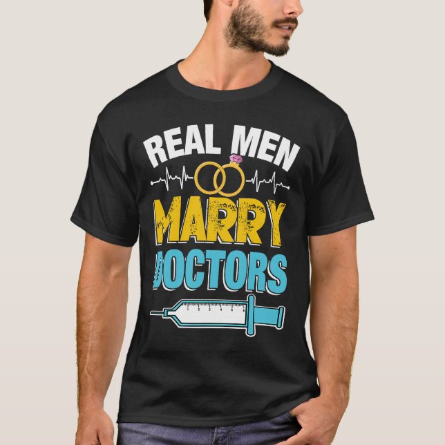 Real Men Marry Doctors Med School Medical Students T-Shirt (Front)