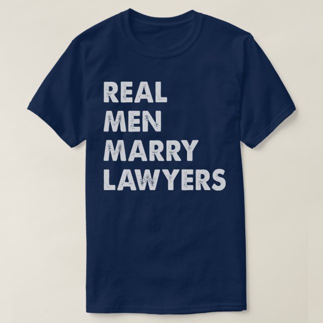 Real Men Marry Lawyers  Lawyer Husband  T-Shirt (Design Front)