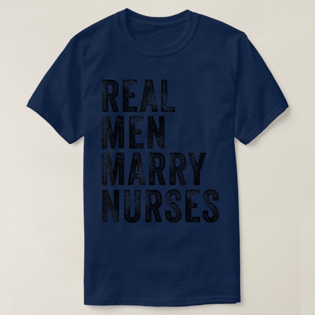 Real Men Marry Nurses Future Husband Wife Engageme T-Shirt (Design Front)