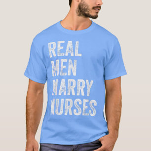 Real Men Marry Nurses Nurse Husband Engagement Wed T-Shirt