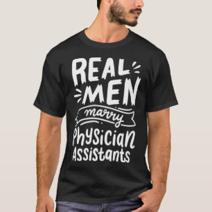 Real Men Marry Physician Assistants Funny Husband  T-Shirt