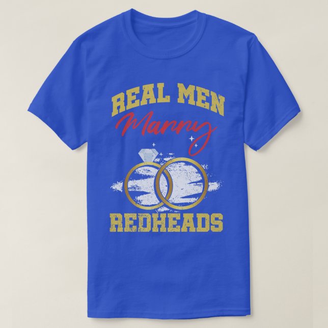 Real Men Marry Redheads Wedding Groom Bride Ginger T-Shirt (Design Front)