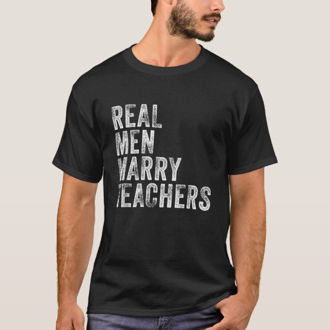 Real Men Marry Teachers Future Husband Wife Engage T-Shirt (Front)