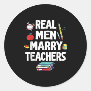 Real Men Marry Teachers Happy Wedding Marry Day Gr Classic Round Sticker