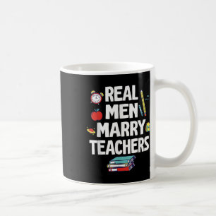 Real Men Marry Teachers Happy Wedding Marry Day Gr Coffee Mug