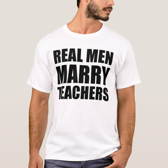 real men marry teachers T-Shirt (Front)