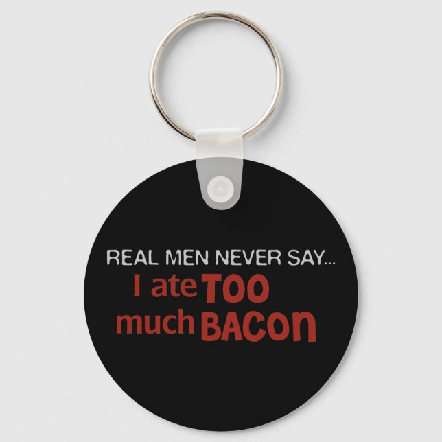 Real Men Never Say - I Ate Too Much Bacon Keychain (Front)