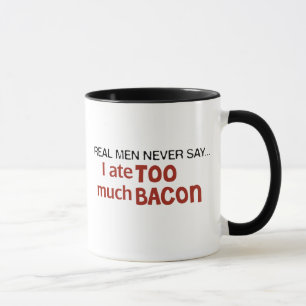 Real Men Never Say - I Ate Too Much Bacon Mug