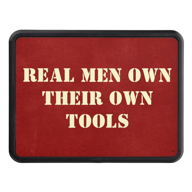 Real Men Own Their Own Tools Trailer Hitch Cover (Front)
