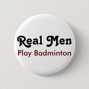 Real Men Play Badminton 2 Inch Round Button