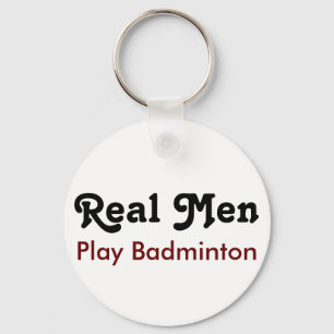 Real Men Play Badminton Keychain