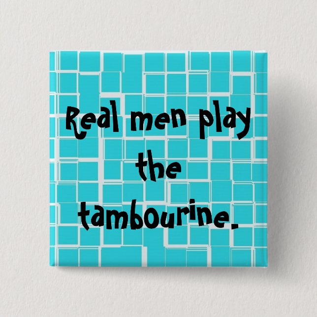 Real men play the tambourine button. 2 inch square button (Front)