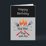 Real Men Play with Fire Fun BBQ Birthday Card<br><div class="desc">Real Men Play with Fire Fun BBQ Grill Quote  Perfect for any man in your life that loves to Barbeque BBQ</div>