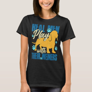 Real Men Play With Their Weiners Cool Weiner Dog T-Shirt