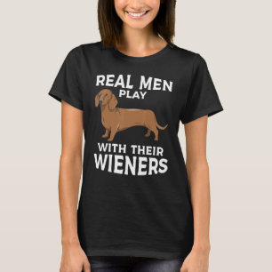 Real men play with their Weiners Funny Dachshund D T-Shirt