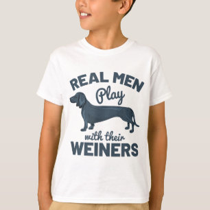 Real Men Play With Their Weiners Funny Dachshund D T-Shirt