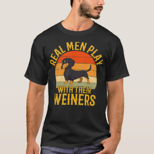 Real men play with their weiners Funny Dachshund T-Shirt