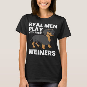 Real Men Play With Their Weiners Funny Dachshund T T-Shirt