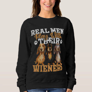 Real Men Play With Their Wieners - Dachshund Dog L Sweatshirt