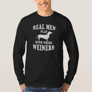 Real Men Play With Weiners Funny Dachshund T-Shirt