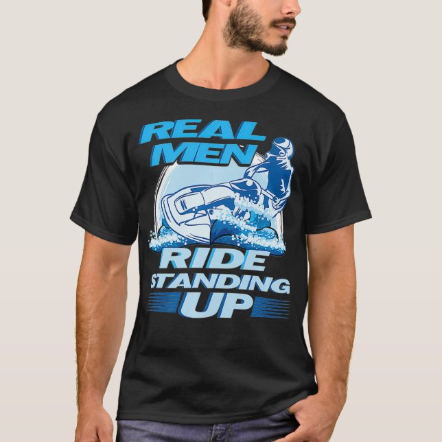 Real Men Ride Standing Up Jet Skiing Graphic Premi T-Shirt (Front)