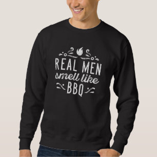 Real Men Smell Like BBQ Sweatshirt