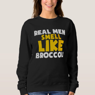 Real Men Smell Like Broccoli Vegan Vegetarian Vege Sweatshirt