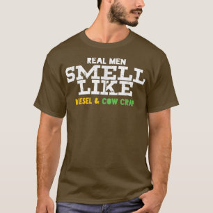 Real Men Smell Like Diesel And Cow Crap Farmer Far T-Shirt