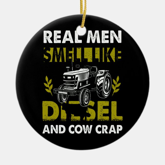 Real Men Smell Like Diesel And Cow Crap Farmer Tra Ceramic Ornament (Front)