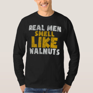 Real Men Smell Like Walnuts  Vegan Cute Walnut Lot T-Shirt