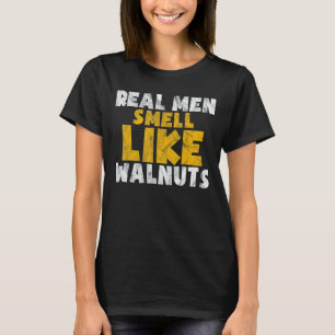 Real Men Smell Like Walnuts Vegan Cute Walnut Lot T-Shirt
