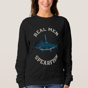 Real Men Spearfish Spearfishing Fishing Spearing F Sweatshirt